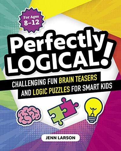 Perfectly Logical!: Challenging Fun Brain Teasers and Logic Puzzles for Smart Kids (paperback)