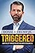 Triggered: How the Left Thrives on Hate and Wants to Silence Us