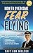 How to Overcome Fear of Fly...