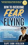 How to Overcome Fear of Flying - A Practical Guide to Change the Way You Think about Airplanes, Fear and Flying: Learn to Manage Takeoff, Turbulence, Flying over Water, Anxiety and Panic Attacks Book cover for How to Overcome Fear of Flying - A Practical Guide to Change the Way You Think about Airplanes, Fear and Flying: Learn to Manage Takeoff, Turbulence, Flying over Water, Anxiety and Panic Attacks