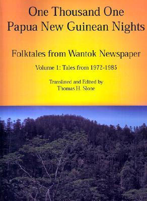 One Thousand One Papua New Guinean Nights: Folktales from Wantok Newspaper Volume 1: Tales from 1972-1985 (Paperback)