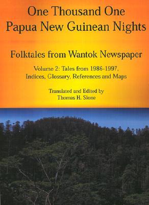 One Thousand One Papua New Guinean Nights: Folktales from Wantok Newspapers: Volume 2, Tales from 1986-1997 (Papua New Guinea Folklore Series)