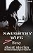 Naughty wife: Sexy short st...