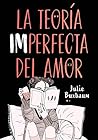 La teoría imperfecta del amor by Julie Buxbaum