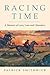Racing Time: A Memoir of Lo...