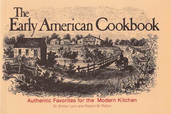 The Early American Cookbook Authentic Favorites for the Modern Kitchen