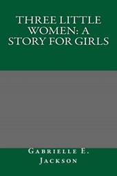 Three Little Women: A Story for Girls