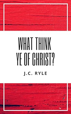 What Think Ye Of Christ?