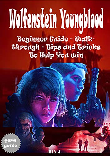Wolfenstein Youngblood: Beginner Guide - Walkthrough - Tips and Tricks To Help You Win (Kindle Edition)