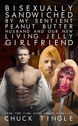Bisexually Sandwiched By My Sentient Peanut Butter Husband And Our New Living Jelly Girlfriend (Kindle Edition)