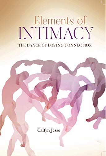 Elements of Intimacy: The Dance of Loving Connection (Kindle Edition)