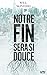 Notre fin sera si douce