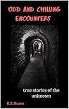 ODD AND CHILLING ENCOUNTERS: True stories of the unknown