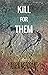 Kill for Them: A Collection