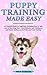 Puppy Training Made Easy: A...