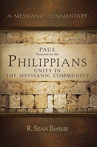 A Messianic Commentary: Paul Presents to the Philippians Unity In The Messianic Community (Paperback)
