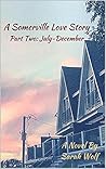 A Somerville Love Story Part Two: July-December