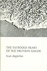 The Tattooed Heart of the Drunken Sailor by Ivan Arguelles