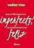 Maravillosamente imperfecto, escandalosamente feliz