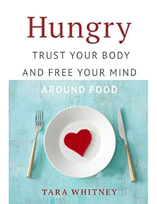 Hungry: Trust Your Body and Free Your Mind around Food