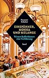Einspänner, Mokka und Melange: Wiener Kaffeehäuser: Eine Verführung