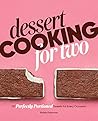 Dessert Cooking for Two: 115 Perfectly Portioned Sweets for Every Occasion