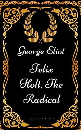 Felix Holt, the Radical : By George Eliot - Illustrated