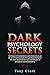 Dark Psychology Secrets: Te...