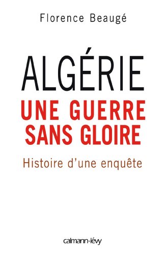 Algérie, une guerre sans gloire : Histoire d'une enquête (Documents, Actualités, Société)