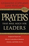 Prayers That Avail Much for Leaders: Scriptural Prayers for Effective Leadership in Business, Ministry, and Public Service Prayers That Avail Much for Leaders: Scriptural Prayers for Effective Leadership in Business, Ministry, and Public Service