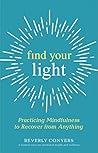 Book cover for Find Your Light: Practicing Mindfulness to Recover from Anything