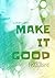 Make It Good