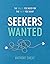 Seekers Wanted: The Skills You Need for the Faith You Want