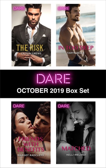 Harlequin Dare October 2019 Box Set: The Risk/Friends With Benefits/In Too Deep/Matched