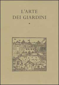 L'arte dei giardini: Scritti teorici e pratici dal XIV al XIX secolo (Paperback)