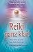 Reiki ganz klar!: Was Reiki...