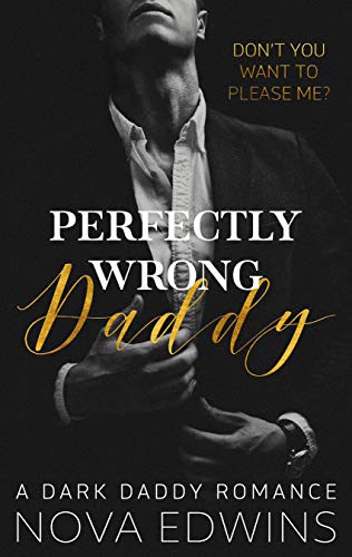 Perfectly Wrong Daddy: A Dark Daddy Romance (Kindle Edition)