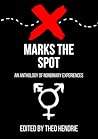 X Marks The Spot - A Nonbinary Anthology by Theo Hendrie