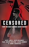 Censored: How The West Became Soviet Russia Censored: How The West Became Soviet Russia