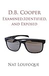 D.B. Cooper: Examined, Identified, and Exposed