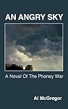 An Angry Sky, a Novel of the Phoney War by Al McGregor An Angry Sky, a Novel of the Phoney War by Al McGregor
