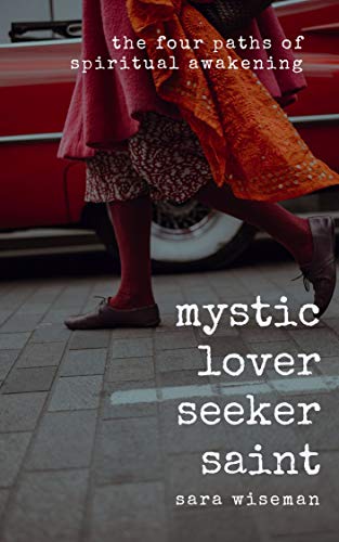 Mystic, Lover, Seeker, Saint: The Four Paths of Spiritual Awakening (Kindle Edition)