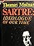 Sartre: Ideologue Of Our Time