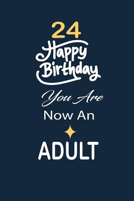 Happy 24th Birthday Son 24 Happy Birthday You Are Now An Adult: Funny And Cute Blank Lined Journal  Notebook, Diary,