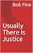Usually There Is Justice