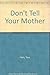 Don't Tell Your Mother