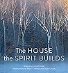 The House the Spirit Builds by Lorna Crozier