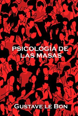 Psicología De Las Masas by Gustave Le Bon