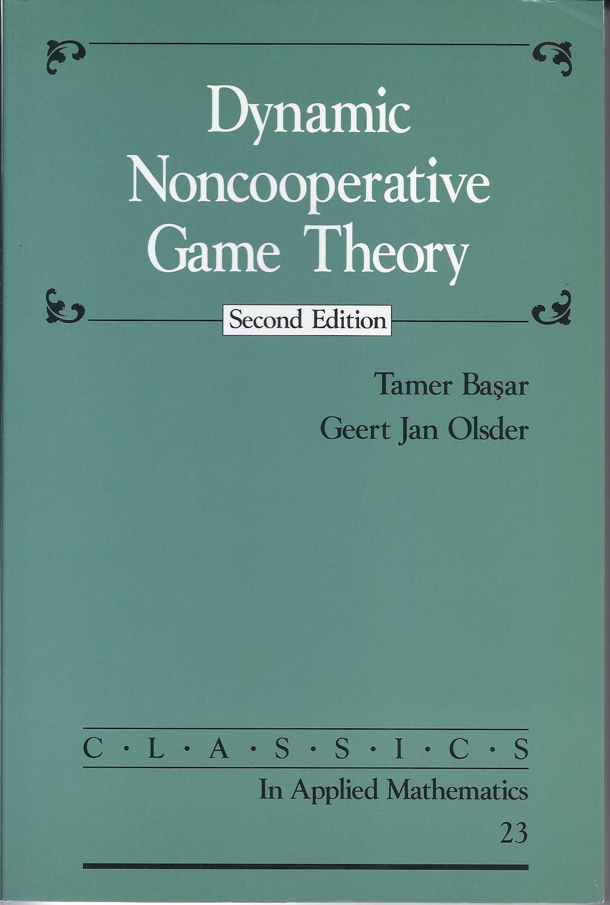 Dynamic Noncooperative Game Theory (Classics in Applied Mathematics, Series Number 23)