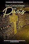 The Catacombs of Paris by Charles River Editors